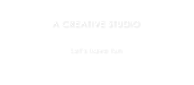A CREATIVE STUDIO Let's have fun